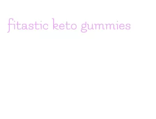 fitastic keto gummies