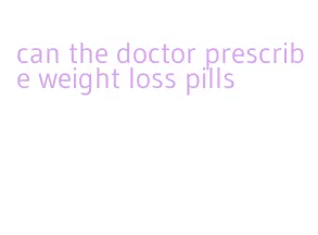 can the doctor prescribe weight loss pills