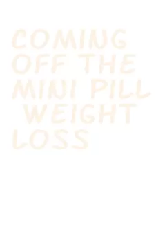 coming off the mini pill weight loss