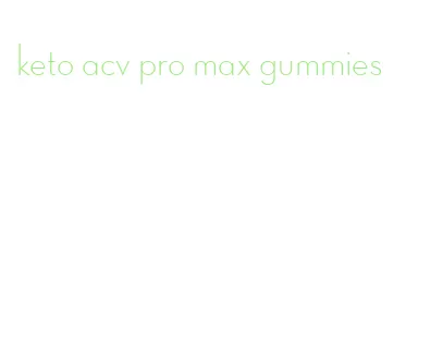 keto acv pro max gummies