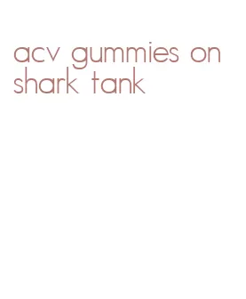 acv gummies on shark tank