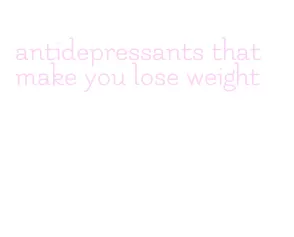 antidepressants that make you lose weight