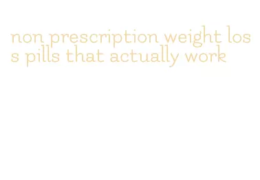 non prescription weight loss pills that actually work