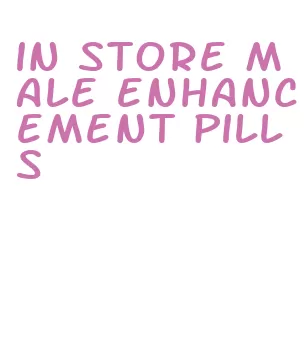 in store male enhancement pills