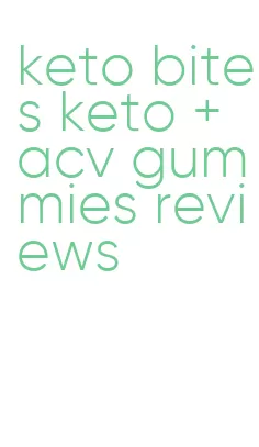 keto bites keto + acv gummies reviews