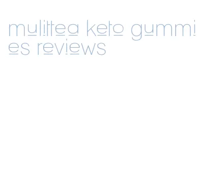 mulittea keto gummies reviews