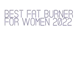 best fat burner for women 2022