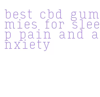 best cbd gummies for sleep pain and anxiety