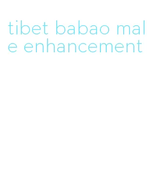 tibet babao male enhancement