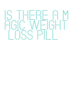 is there a magic weight loss pill