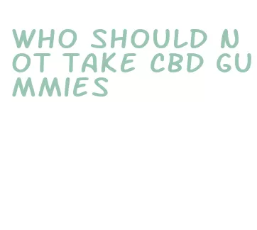 who should not take cbd gummies