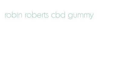 robin roberts cbd gummy