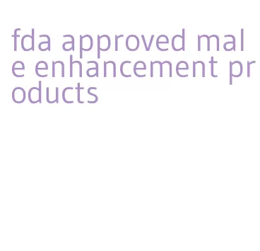 fda approved male enhancement products