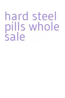 hard steel pills wholesale