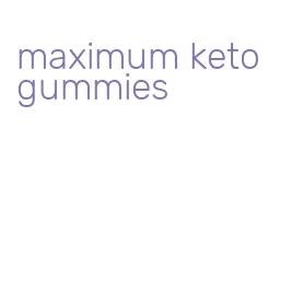 maximum keto gummies