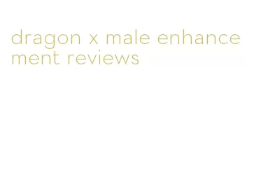 dragon x male enhancement reviews