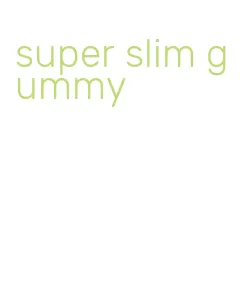 super slim gummy