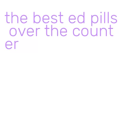 the best ed pills over the counter