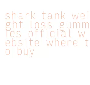 shark tank weight loss gummies official website where to buy