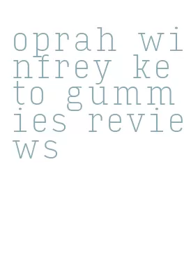 oprah winfrey keto gummies reviews