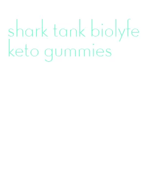 shark tank biolyfe keto gummies