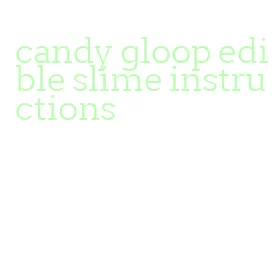 candy gloop edible slime instructions