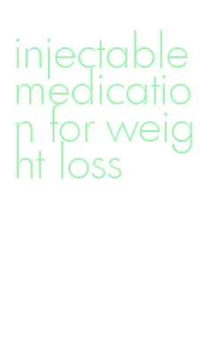 injectable medication for weight loss