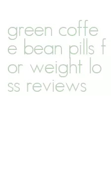 green coffee bean pills for weight loss reviews