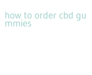 how to order cbd gummies