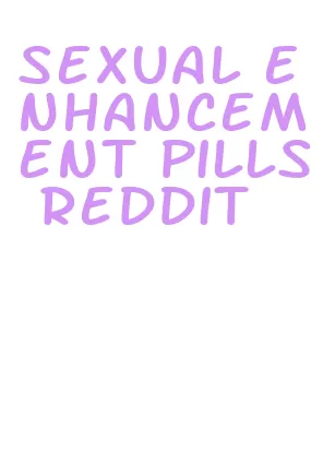 sexual enhancement pills reddit