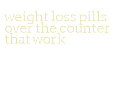 weight loss pills over the counter that work