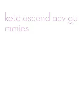 keto ascend acv gummies