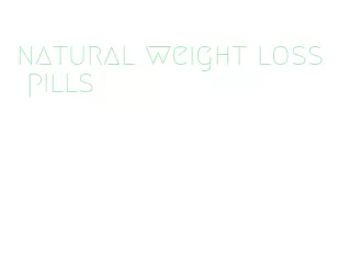 natural weight loss pills