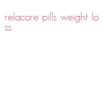 relacore pills weight loss