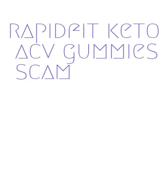 rapidfit keto acv gummies scam