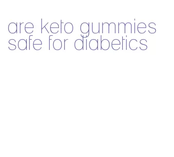 are keto gummies safe for diabetics