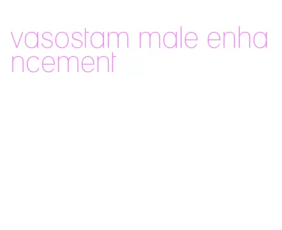 vasostam male enhancement