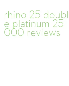 rhino 25 double platinum 25000 reviews