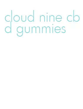 cloud nine cbd gummies