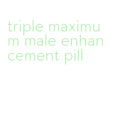 triple maximum male enhancement pill