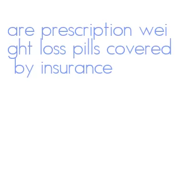 are prescription weight loss pills covered by insurance