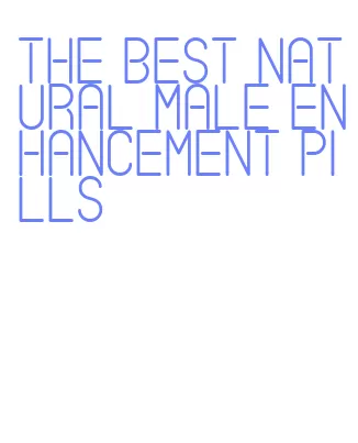 the best natural male enhancement pills