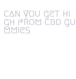 can you get high from cbd gummies