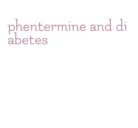 phentermine and diabetes