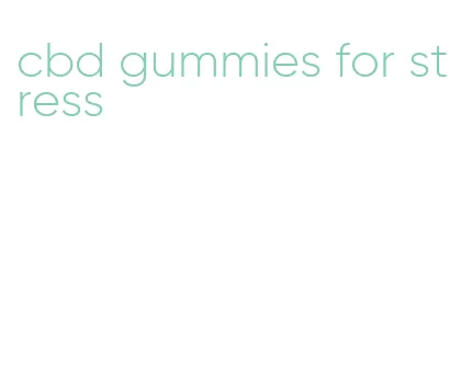 cbd gummies for stress