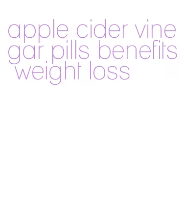 apple cider vinegar pills benefits weight loss