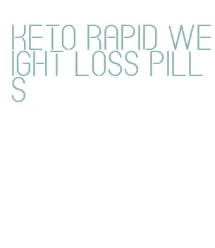 keto rapid weight loss pills