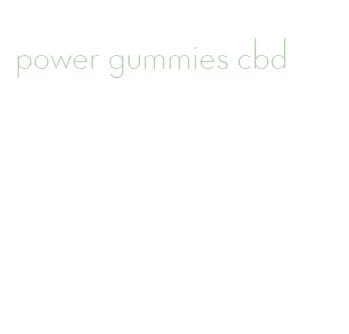 power gummies cbd