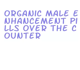 organic male enhancement pills over the counter