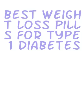 best weight loss pills for type 1 diabetes